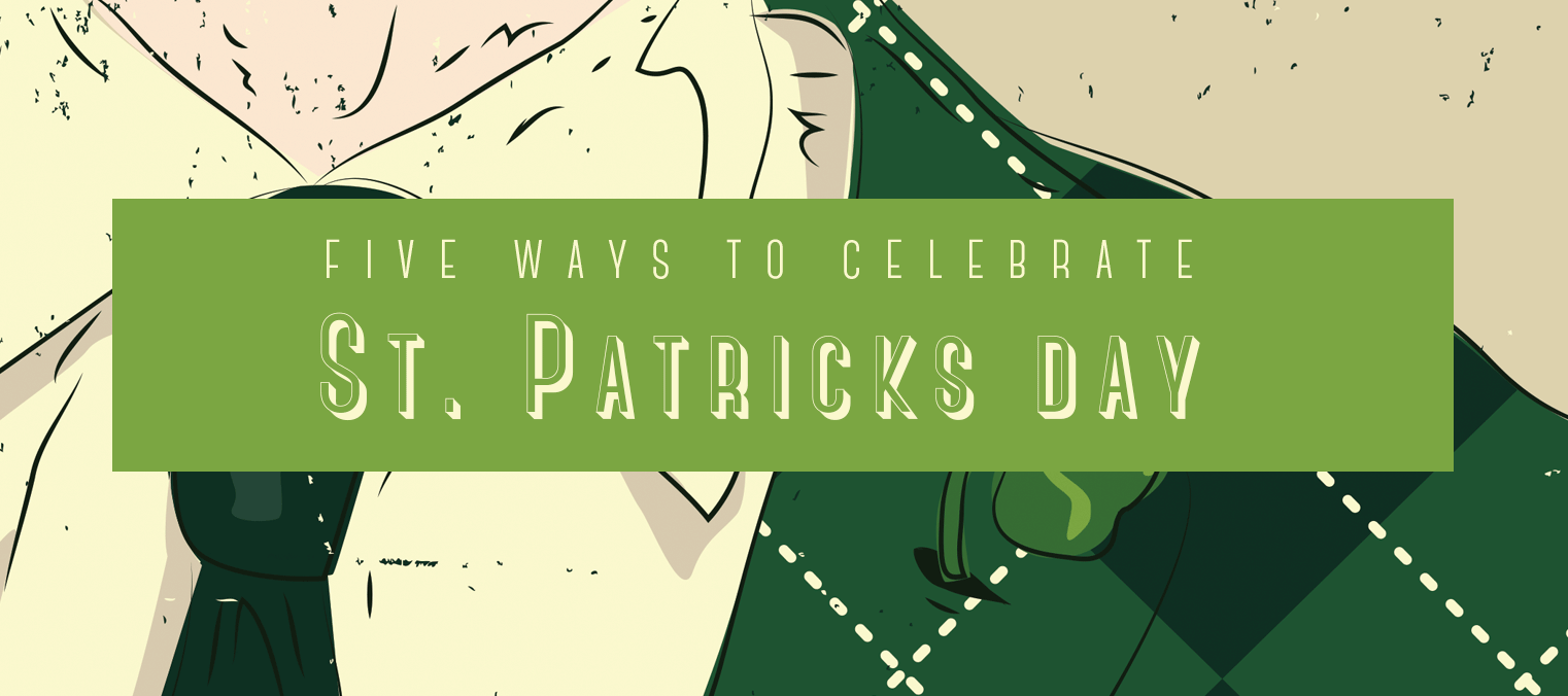 5 Ways To Celebrate St. Patrick’s Day