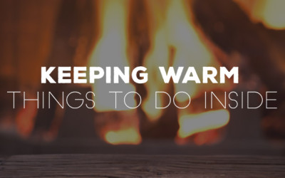 Keeping Warm – Things To Do Inside