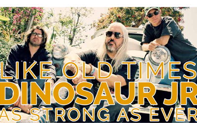Like Old Times Dinosaur Jr As Strong As Ever