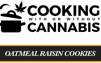 Cooking With Cannabis – Oatmeal Raisin Cookies