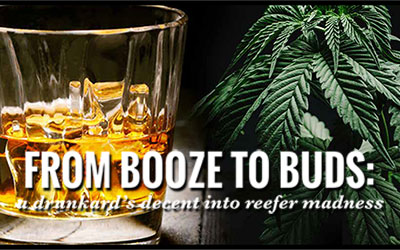 From Booze To Buds: a drunkard’s decent into reefer madness