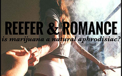 Reefer & Romance – is marijuana a natural aphrodisiac?