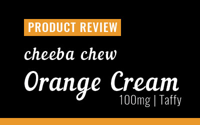 Product Review – Cheeba Chew Orange Cream