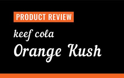 Product Review – Keef Cola Orange Kush